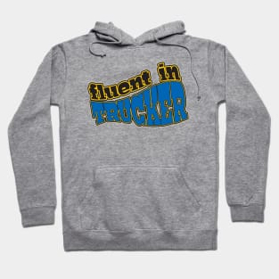 Fluent in Trucker Hoodie